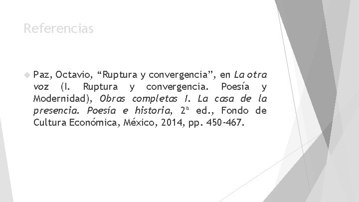 Referencias Paz, Octavio, “Ruptura y convergencia”, en La otra voz (I. Ruptura y convergencia.