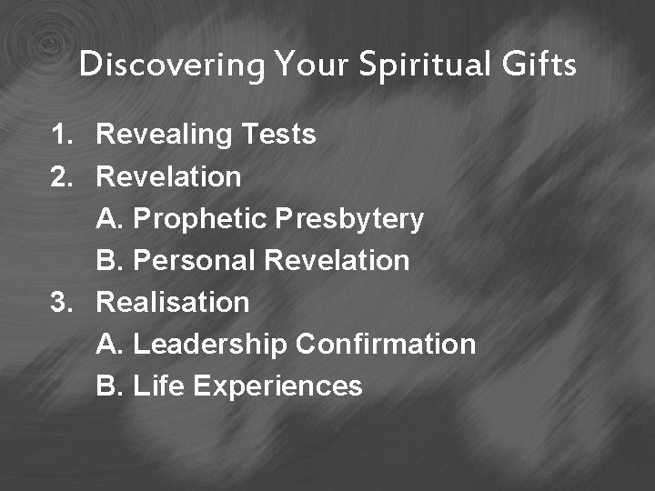 Discovering Your Spiritual Gifts 1. Revealing Tests 2. Revelation A. Prophetic Presbytery B. Personal