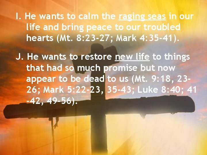 I. He wants to calm the raging seas in our life and bring peace