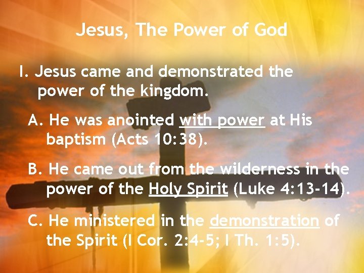 Jesus, The Power of God I. Jesus came and demonstrated the power of the