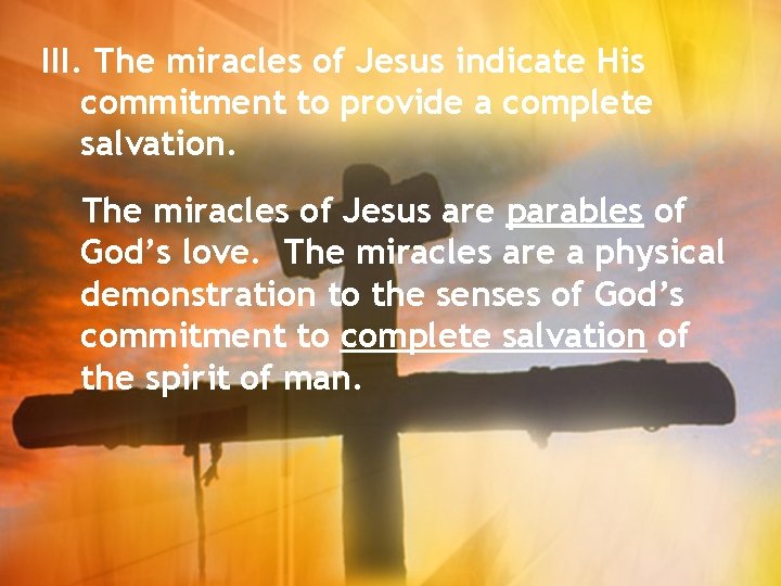 III. The miracles of Jesus indicate His commitment to provide a complete salvation. The