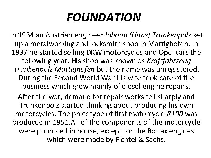 FOUNDATION In 1934 an Austrian engineer Johann (Hans) Trunkenpolz set up a metalworking and