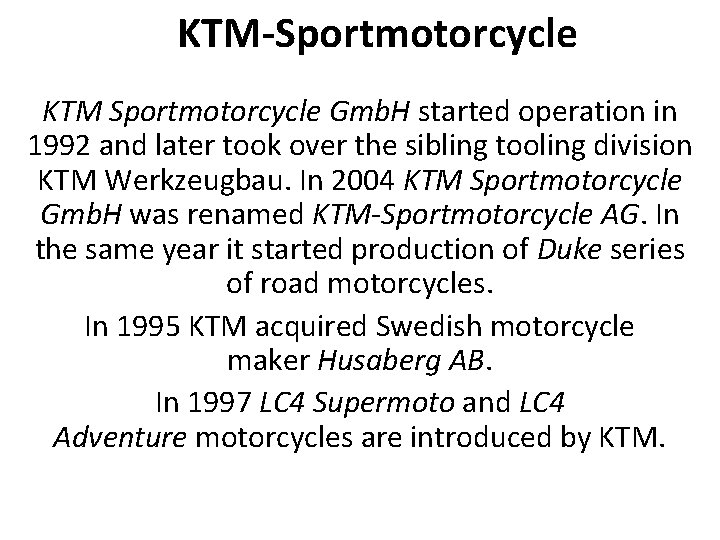 KTM-Sportmotorcycle KTM Sportmotorcycle Gmb. H started operation in 1992 and later took over the