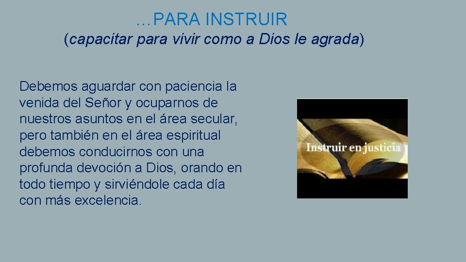 …PARA INSTRUIR (capacitar para vivir como a Dios le agrada) Debemos aguardar con paciencia