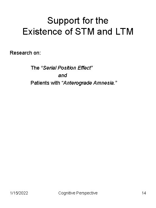 Support for the Existence of STM and LTM Research on: The “Serial Position Effect”