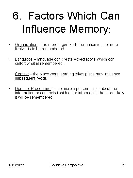 6. Factors Which Can Influence Memory: • Organization – the more organized information is,