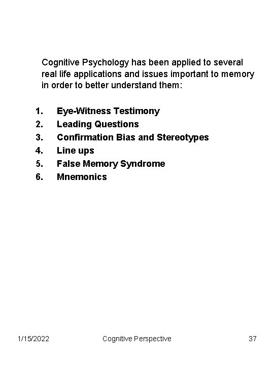 Cognitive Psychology has been applied to several real life applications and issues important to