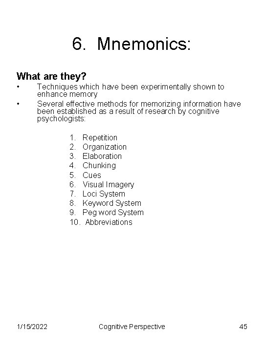 6. Mnemonics: What are they? • • Techniques which have been experimentally shown to