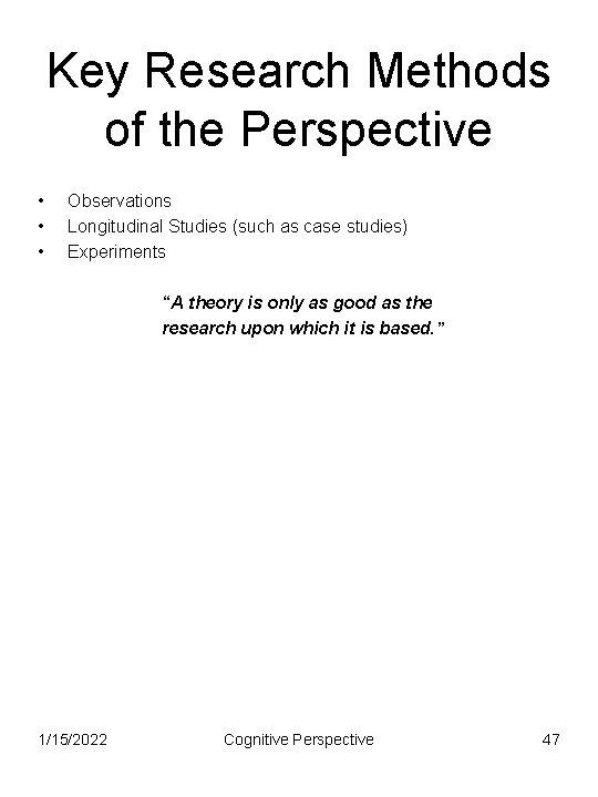 Key Research Methods of the Perspective • • • Observations Longitudinal Studies (such as