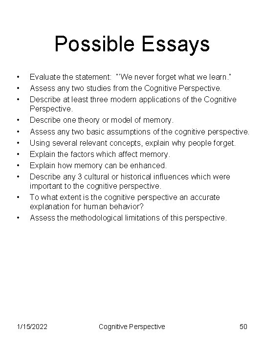Possible Essays • • • Evaluate the statement: “’We never forget what we learn.