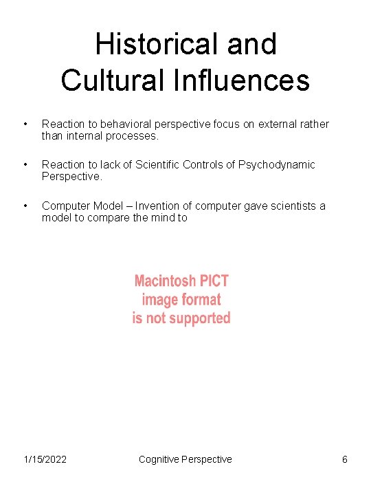Historical and Cultural Influences • Reaction to behavioral perspective focus on external rather than