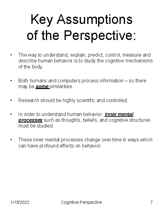 Key Assumptions of the Perspective: • The way to understand, explain, predict, control, measure