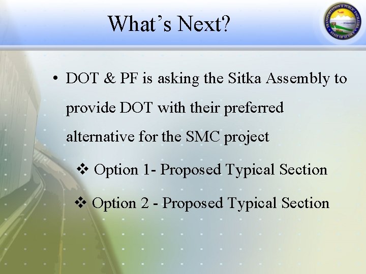 What’s Next? • DOT & PF is asking the Sitka Assembly to provide DOT