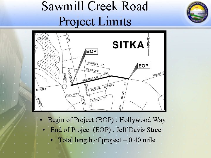 Sawmill Creek Road Project Limits • Begin of Project (BOP) : Hollywood Way •