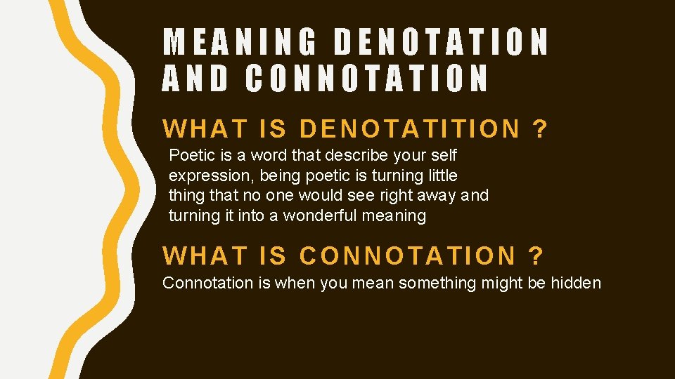 MEANING DENOTATION AND CONNOTATION WHAT IS DENOTATITION ? Poetic is a word that describe