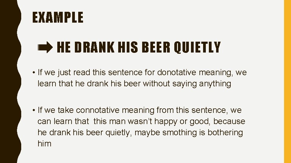 EXAMPLE HE DRANK HIS BEER QUIETLY • If we just read this sentence for