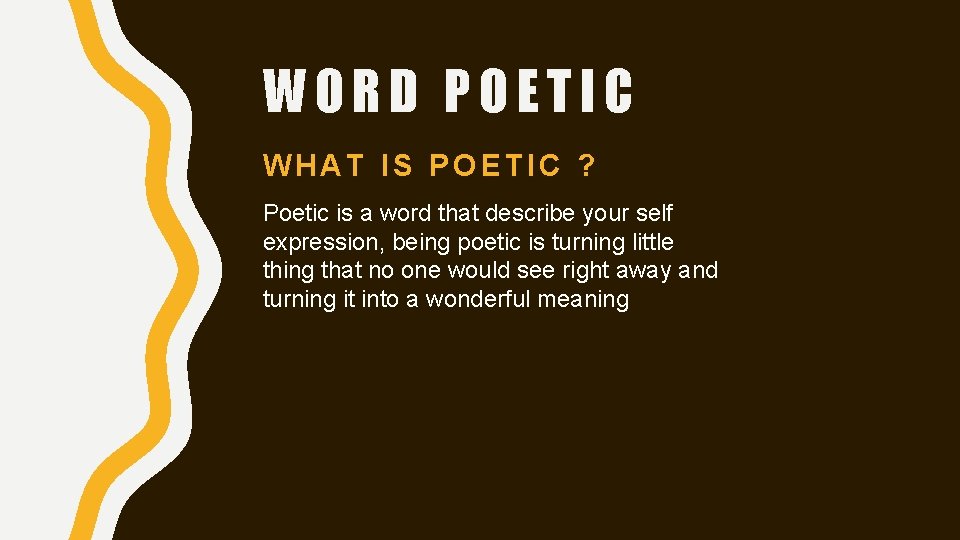 WORD POETIC WHAT IS POETIC ? Poetic is a word that describe your self