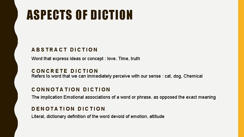 ASPECTS OF DICTION ABSTRACT DICTION Word that express ideas or concept : love. Time,