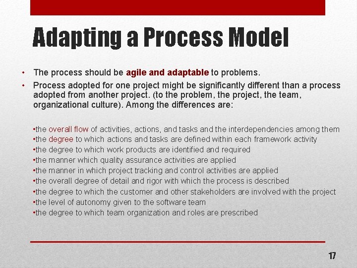 Adapting a Process Model • The process should be agile and adaptable to problems.