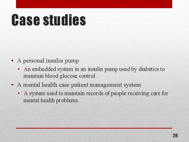 Case studies • A personal insulin pump • An embedded system in an insulin