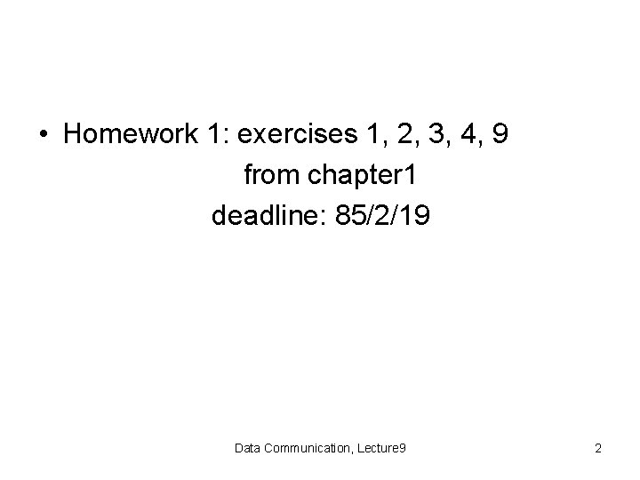 • Homework 1: exercises 1, 2, 3, 4, 9 from chapter 1 deadline: