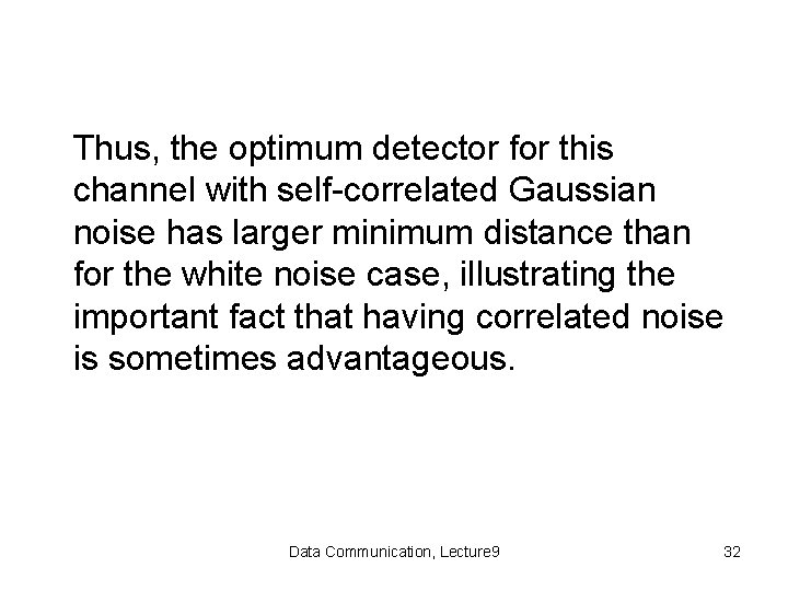 Thus, the optimum detector for this channel with self-correlated Gaussian noise has larger minimum