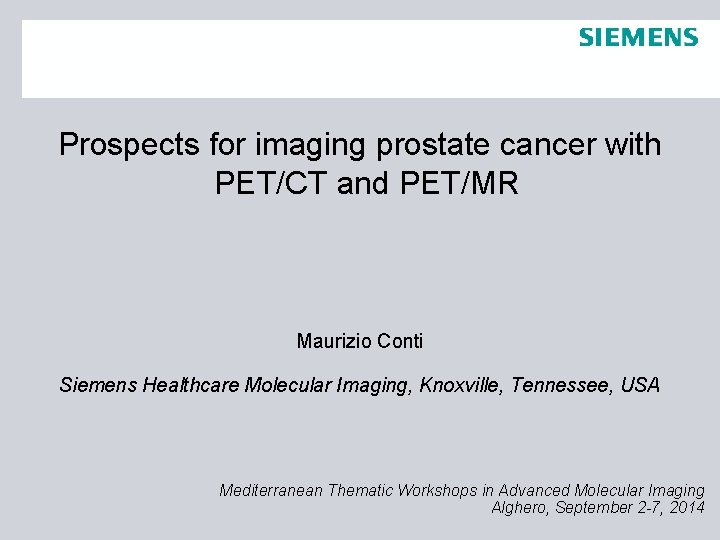 Prospects for imaging prostate cancer with PET/CT and PET/MR Maurizio Conti Siemens Healthcare Molecular