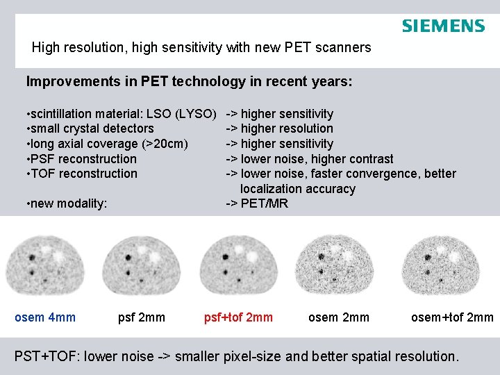 High resolution, high sensitivity with new PET scanners Improvements in PET technology in recent