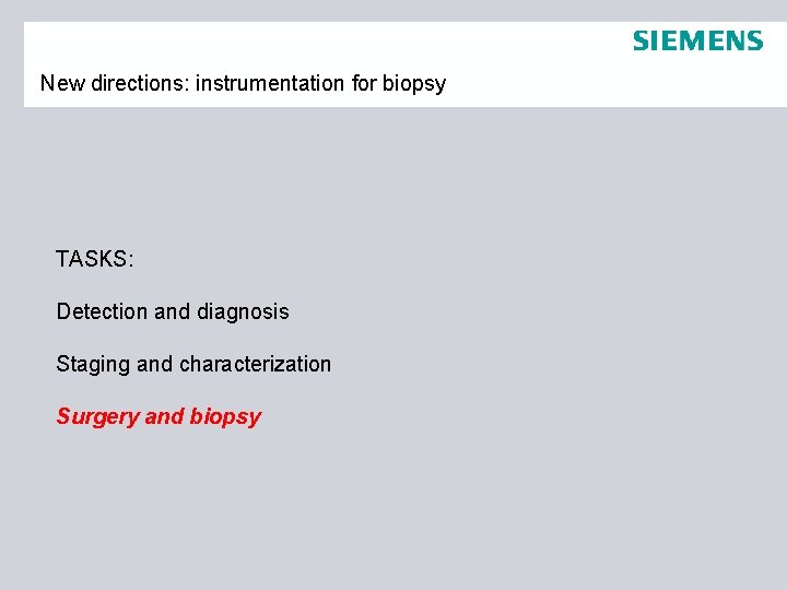New directions: instrumentation for biopsy TASKS: Detection and diagnosis Staging and characterization Surgery and