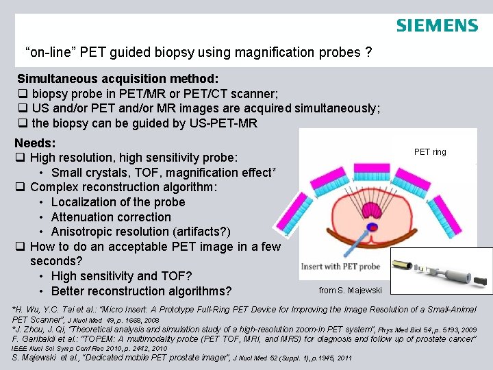 “on-line” PET guided biopsy using magnification probes ? Simultaneous acquisition method: q biopsy probe