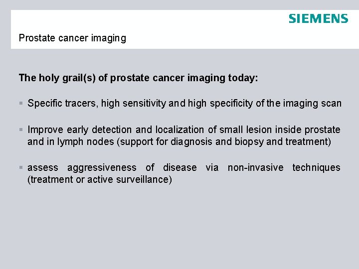 Prostate cancer imaging The holy grail(s) of prostate cancer imaging today: § Specific tracers,