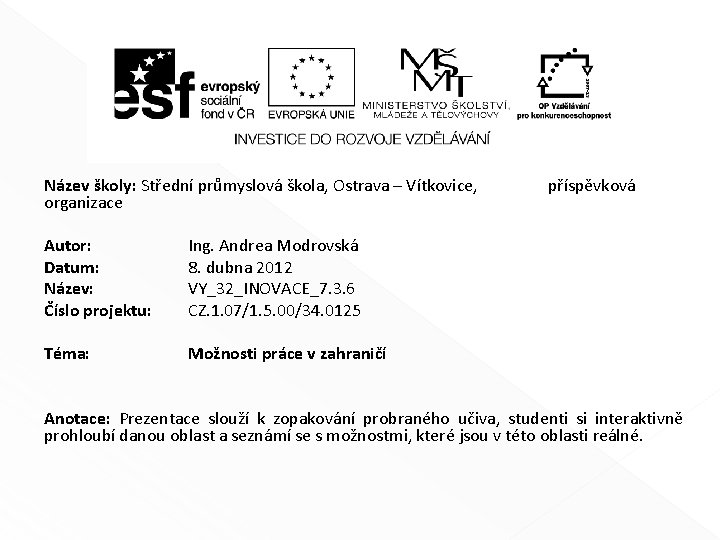 Název školy: Střední průmyslová škola, Ostrava – Vítkovice, organizace Autor: Datum: Název: Číslo projektu: