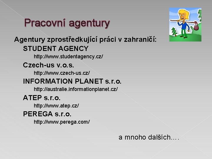 Pracovní agentury Agentury zprostředkující práci v zahraničí: STUDENT AGENCY http: //www. studentagency. cz/ Czech-us