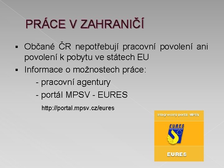 PRÁCE V ZAHRANIČÍ Občané ČR nepotřebují pracovní povolení ani povolení k pobytu ve státech