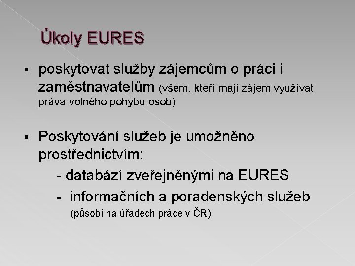 Úkoly EURES § poskytovat služby zájemcům o práci i zaměstnavatelům (všem, kteří mají zájem