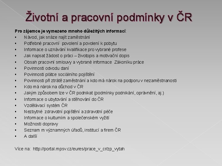 Životní a pracovní podmínky v ČR Pro zájemce je vymezeno mnoho důležitých informací: §