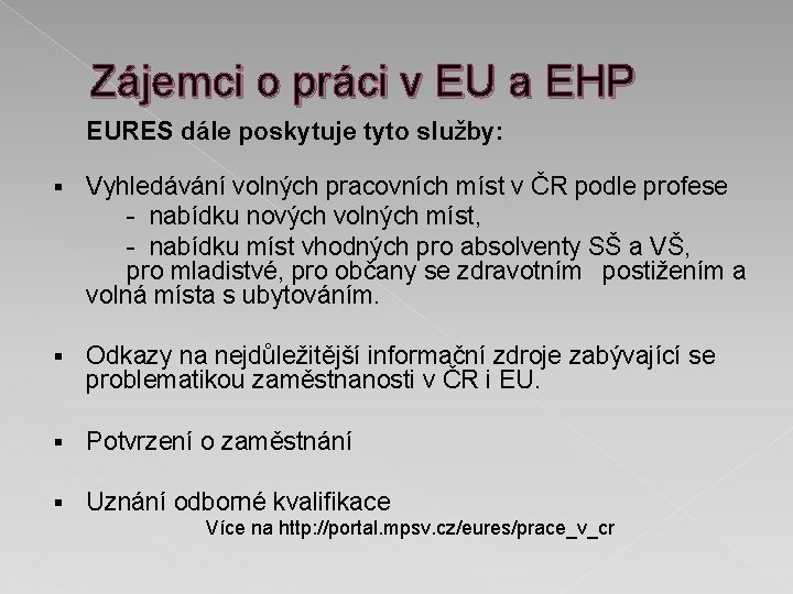 Zájemci o práci v EU a EHP EURES dále poskytuje tyto služby: § Vyhledávání