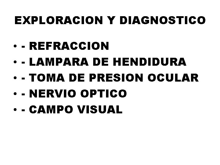 EXPLORACION Y DIAGNOSTICO • • • - REFRACCION LAMPARA DE HENDIDURA TOMA DE PRESION