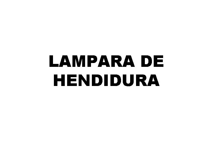 LAMPARA DE HENDIDURA 