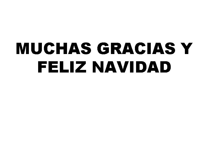 MUCHAS GRACIAS Y FELIZ NAVIDAD 