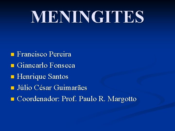 MENINGITES Francisco Pereira n Giancarlo Fonseca n Henrique Santos n Júlio César Guimarães n