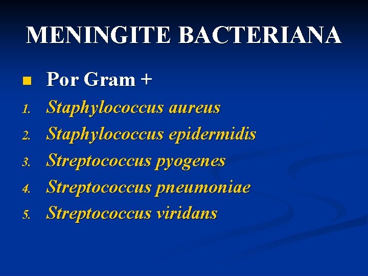 MENINGITE BACTERIANA n Por Gram + 1. Staphylococcus aureus Staphylococcus epidermidis Streptococcus pyogenes Streptococcus