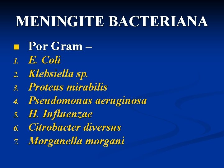 MENINGITE BACTERIANA n Por Gram – 1. E. Coli Klebsiella sp. Proteus mirabilis Pseudomonas