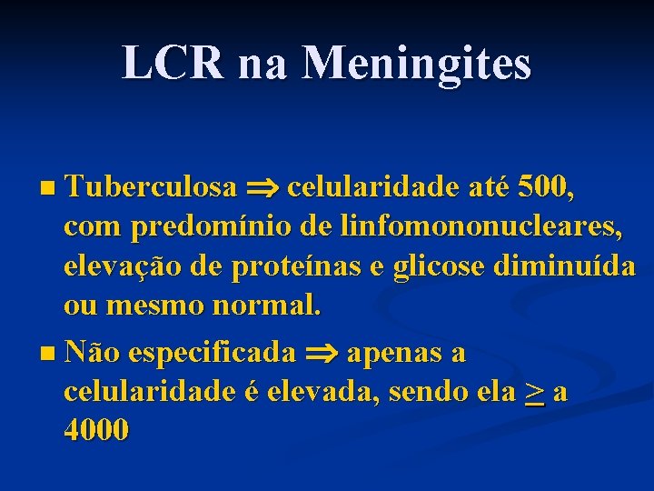 LCR na Meningites celularidade até 500, com predomínio de linfomononucleares, elevação de proteínas e