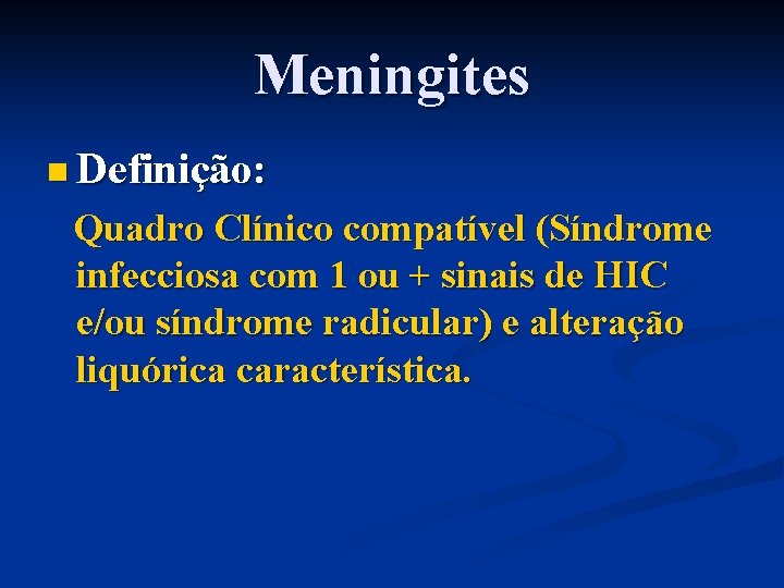 Meningites n Definição: Quadro Clínico compatível (Síndrome infecciosa com 1 ou + sinais de