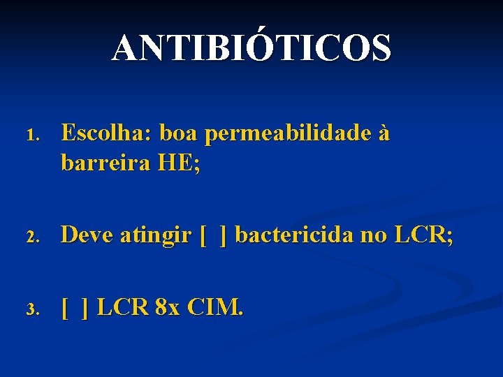 ANTIBIÓTICOS 1. Escolha: boa permeabilidade à barreira HE; 2. Deve atingir [ ] bactericida