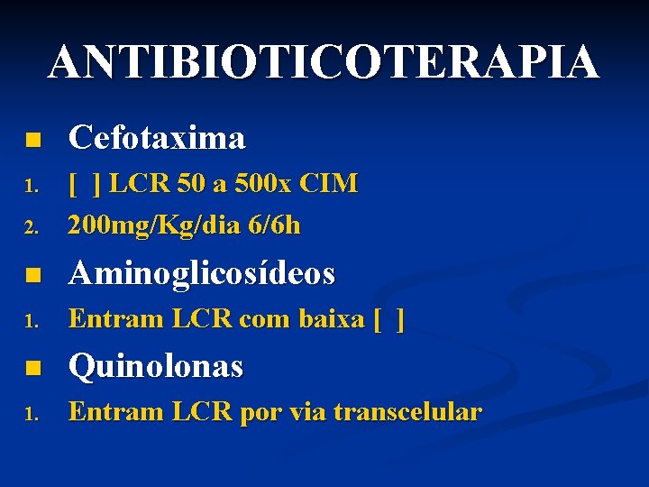 ANTIBIOTICOTERAPIA n Cefotaxima 1. 2. [ ] LCR 50 a 500 x CIM 200