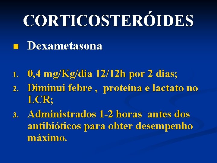 CORTICOSTERÓIDES n Dexametasona 1. 0, 4 mg/Kg/dia 12/12 h por 2 dias; Diminui febre
