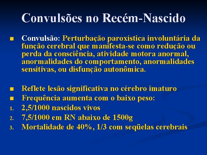 Convulsões no Recém-Nascido n Convulsão: Perturbação paroxística involuntária da função cerebral que manifesta-se como