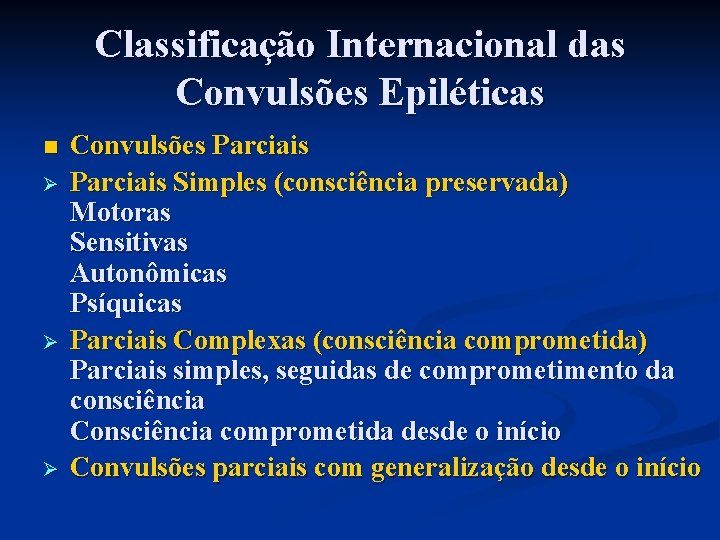 Classificação Internacional das Convulsões Epiléticas n Ø Ø Ø Convulsões Parciais Simples (consciência preservada)